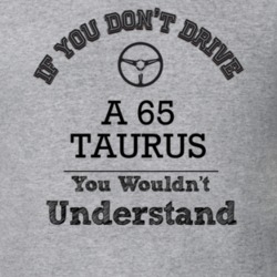If You Dont Drive A 65 Taurus You Wouldn?T Understand Faded Look T Shi