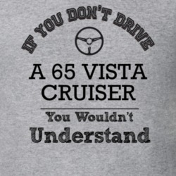 If You Dont Drive A 65 Vista Cruiser You Wouldn?T Understand Faded Loo