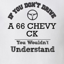 If You Dont Drive A 66 Chevy Ck You Wouldn?T Understand Faded Look T S