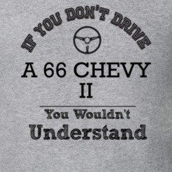 If You Dont Drive A 66 Chevy Ii You Wouldn?T Understand Faded Look T S