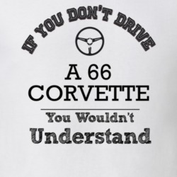 If You Dont Drive A 66 Corvette You Wouldn?T Understand Faded Look T S