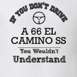 If You Dont Drive A 66 El Camino Ss You Wouldn?T Understand Faded Look