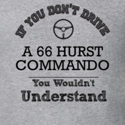 If You Dont Drive A 66 Hurst Commando You Wouldn?T Understand Faded Lo