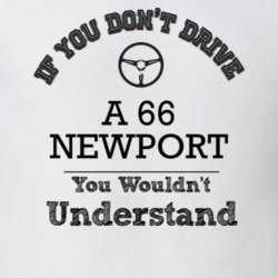 If You Dont Drive A 66 Newport You Wouldn?T Understand Faded Look T Sh