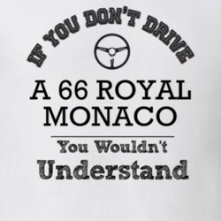 If You Dont Drive A 66 Royal Monaco You Wouldn?T Understand Faded Look