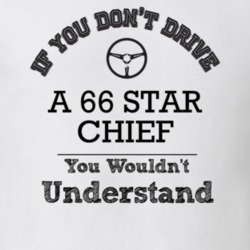 If You Dont Drive A 66 Star Chief You Wouldn?T Understand Faded Look T