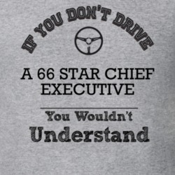 If You Dont Drive A 66 Star Chief Executive You Wouldn?T Understand Fa
