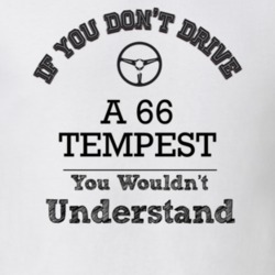 If You Dont Drive A 66 Tempest You Wouldn?T Understand Faded Look T Sh