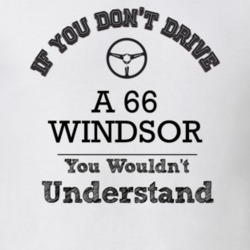 If You Dont Drive A 66 Windsor You Wouldn?T Understand Faded Look T Sh