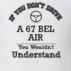 If You Dont Drive A 67 Bel Air You Wouldn?T Understand Faded Look T Sh