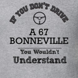 If You Dont Drive A 67 Bonneville You Wouldn?T Understand Faded Look T