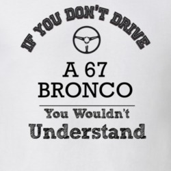 If You Dont Drive A 67 Bronco You Wouldn?T Understand Faded Look T Shi