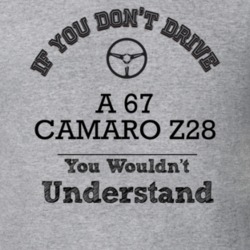 If You Dont Drive A 67 Camaro Z28 You Wouldn?T Understand Faded Look T