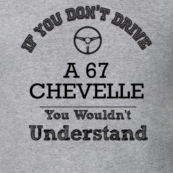 If You Dont Drive A 67 Chevelle You Wouldn?T Understand Faded Look T S