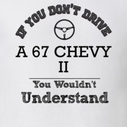 If You Dont Drive A 67 Chevy Ii You Wouldn?T Understand Faded Look T S