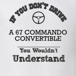 If You Dont Drive A 67 Commando Convertible You Wouldn?T Understand Fa