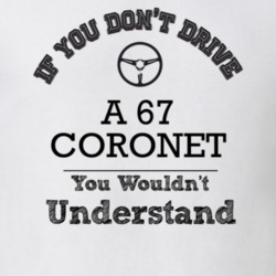 If You Dont Drive A 67 Coronet You Wouldn?T Understand Faded Look T Sh