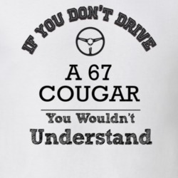 If You Dont Drive A 67 Cougar You Wouldn?T Understand Faded Look T Shi