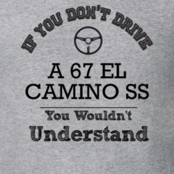 If You Dont Drive A 67 El Camino Ss You Wouldn?T Understand Faded Look