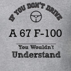 If You Dont Drive A 67 F-100 You Wouldn?T Understand Faded Look T Shir