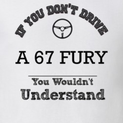 If You Dont Drive A 67 Fury You Wouldn?T Understand Faded Look T Shirt