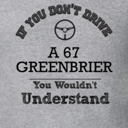 If You Dont Drive A 67 Greenbrier You Wouldn?T Understand Faded Look T