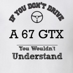 If You Dont Drive A 67 Gtx You Wouldn?T Understand Faded Look T Shirt