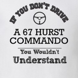 If You Dont Drive A 67 Hurst Commando You Wouldn?T Understand Faded Lo