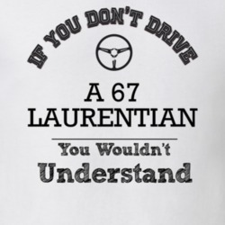 If You Dont Drive A 67 Laurentian You Wouldn?T Understand Faded Look T