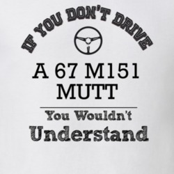 If You Dont Drive A 67 M151 Mutt You Wouldn?T Understand Faded Look T 