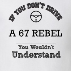 If You Dont Drive A 67 Rebel You Wouldn?T Understand Faded Look T Shir