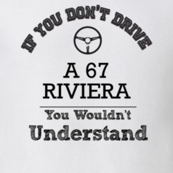 If You Dont Drive A 67 Riviera You Wouldn?T Understand Faded Look T Sh