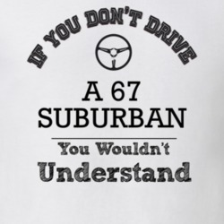 If You Dont Drive A 67 Suburban You Wouldn?T Understand Faded Look T S