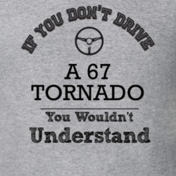 If You Dont Drive A 67 Tornado You Wouldn?T Understand Faded Look T Sh