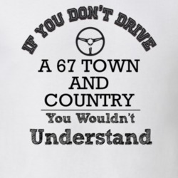 If You Dont Drive A 67 Town And Country You Wouldn?T Understand Faded 