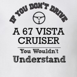 If You Dont Drive A 67 Vista Cruiser You Wouldn?T Understand Faded Loo