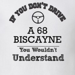 If You Dont Drive A 68 Biscayne You Wouldn?T Understand Faded Look T S