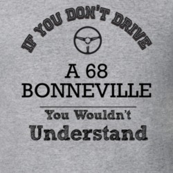 If You Dont Drive A 68 Bonneville You Wouldn?T Understand Faded Look T