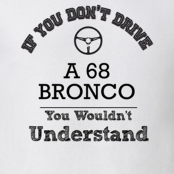 If You Dont Drive A 68 Bronco You Wouldn?T Understand Faded Look T Shi