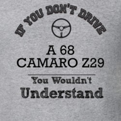 If You Dont Drive A 68 Camaro Z29 You Wouldn?T Understand Faded Look T