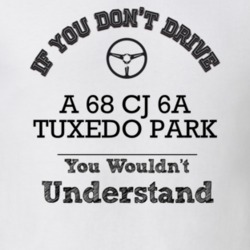 If You Dont Drive A 68 Cj 6A Tuxedo Park You Wouldn?T Understand Faded