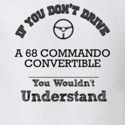 If You Dont Drive A 68 Commando Convertible You Wouldn?T Understand Fa