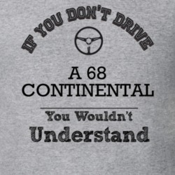 If You Dont Drive A 68 Continental You Wouldn?T Understand Faded Look 