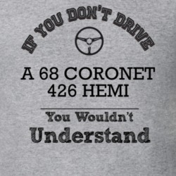 If You Dont Drive A 68 Coronet 426 Hemi You Wouldn?T Understand Faded 