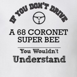 If You Dont Drive A 68 Coronet Super Bee You Wouldn?T Understand Faded