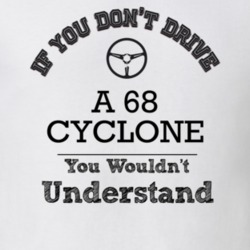 If You Dont Drive A 68 Cyclone You Wouldn?T Understand Faded Look T Sh