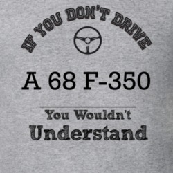 If You Dont Drive A 68 F-350 You Wouldn?T Understand Faded Look T Shir
