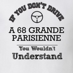 If You Dont Drive A 68 Grande Parisienne You Wouldn?T Understand Faded