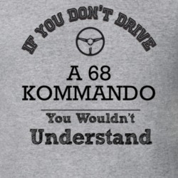 If You Dont Drive A 68 Kommando You Wouldn?T Understand Faded Look T S