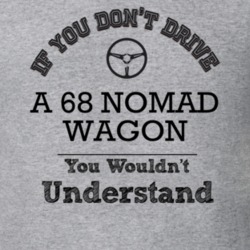 If You Dont Drive A 68 Nomad Wagon You Wouldn?T Understand Faded Look 